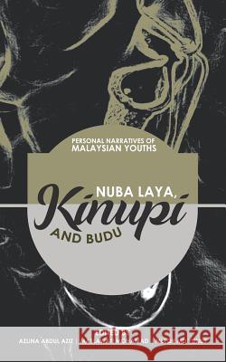 Nuba Laya, Kinupi and Budu: Personal Narratives of Malaysian Youths Aziz, Azlina Abdul 9781543751079 Partridge Publishing Singapore - książka