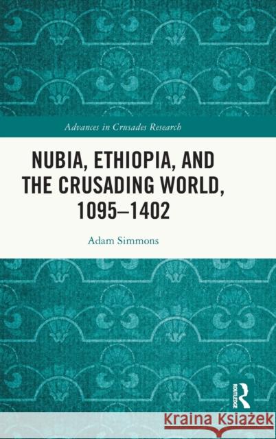 Nubia, Ethiopia, and the Crusading World, 1095-1402 Adam Simmons 9780367481216 Routledge - książka