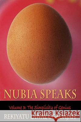 Nubia Speaks, Vol. 3: The Simplicity of Genius Rekiyatu Lawal Ugboajah 9781450566513 Createspace - książka