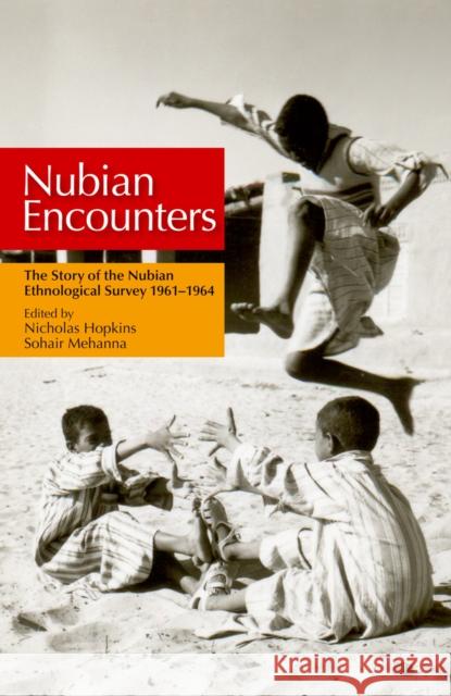 Nubian Encounters: The Story of the Nubian Ethnological Survey 19611964 Hopkins, Nicholas S. 9789774164019 American University in Cairo Press - książka