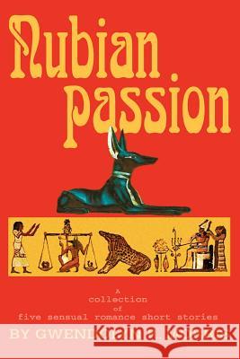 Nubian Passion: A collection of six sensual romance short stories Morris, Gwendolyn R. 9780595313976 iUniverse - książka