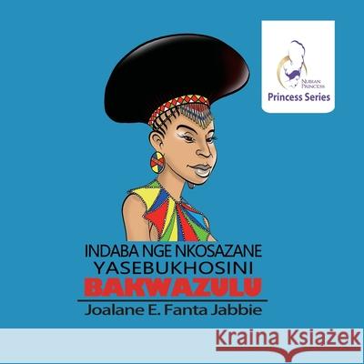 Nubian Princess Princesses Series: Indaba nge Nkosazane yabe Bukhosini BakwaZulu Jef Jabbie Sifiso Yalo Weihong Wang 9781990989957 Fanta - książka