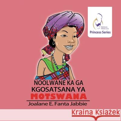 Nubian Princess Princesses Series: Noolwane Ka Ga Kgosatsana Ya Motswana Jef Jabbie Sifiso Yalo Weihong Wang 9781990989902 Fanta - książka