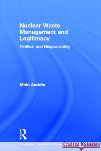 Nuclear  Waste Management and Legitimacy : Nihilism and Responsibility Mats Andren Mats And 9780415696920 Routledge - książka
