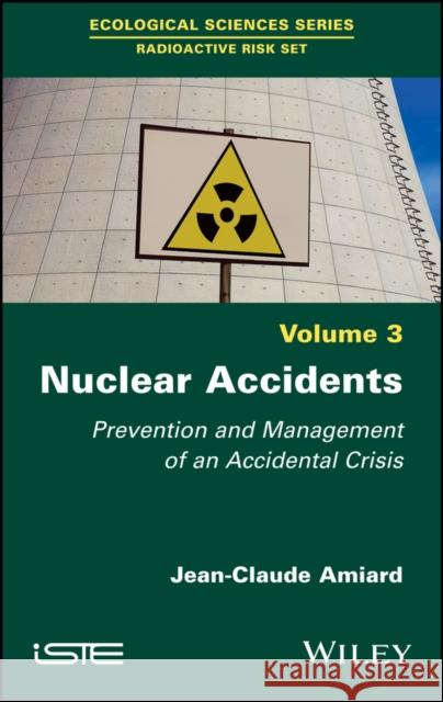 Nuclear Accidents: Prevention and Management of an Accidental Crisis Jean-Claude Amiard 9781786303356 Wiley-Iste - książka