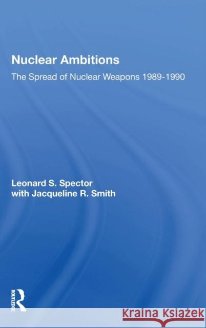 Nuclear Ambitions: The Spread of Nuclear Weapons 1989-1990 Spector, Leonard S. 9780367015763 Taylor and Francis - książka