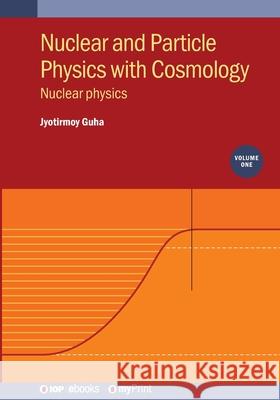 Nuclear and Particle Physics with Cosmology: Nuclear Physics Jyotirmoy Guha 9780750350280 IOP Publishing Ltd - książka