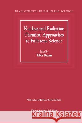 Nuclear and Radiation Chemical Approaches to Fullerene Science Tibor Braun 9789048155439 Springer - książka