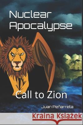 Nuclear Apocalypse: Call to Zion Juan Pablo Penarreta   9798389508569 Independently Published - książka