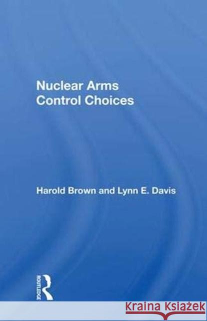 Nuclear Arms Control Choices Harold Brown   9780367019990 Routledge - książka