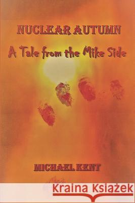 Nuclear Autumn: A Tale from the Mike Side Michael Kent 9780998999043 Extravagant Promises Press - książka