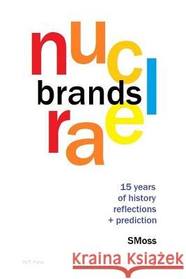 Nuclear Brands: 15 Years of History, Reflection + Prediction Smoss 9781075892769 Independently Published - książka