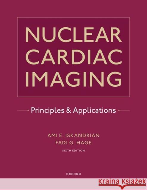 Nuclear Cardiac Imaging: Principles and Applications Ami E. Iskandrian Fadi G. Hage 9780190095659 Oxford University Press, USA - książka