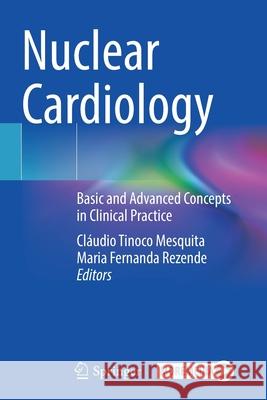 Nuclear Cardiology: Basic and Advanced Concepts in Clinical Practice Mesquita, Cláudio Tinoco 9783030621971 Springer International Publishing - książka