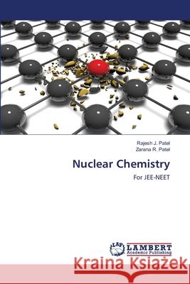 Nuclear Chemistry Rajesh J. Patel Zarana R. Patel 9786202671422 LAP Lambert Academic Publishing - książka