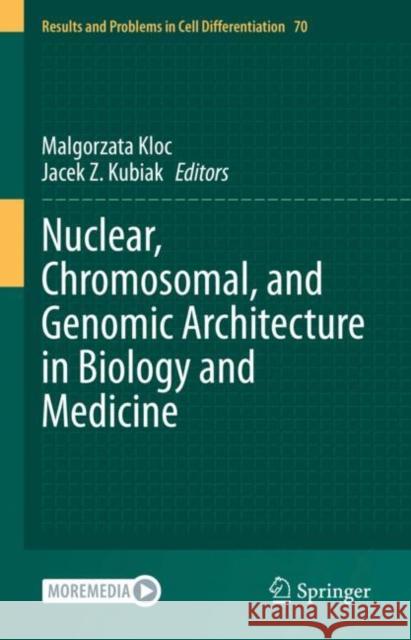 Nuclear, Chromosomal, and Genomic Architecture in Biology and Medicine Malgorzata Kloc Jacek Z. Kubiak 9783031065729 Springer - książka