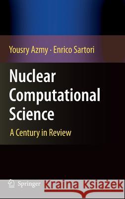 Nuclear Computational Science: A Century in Review Azmy, Yousry 9789048134106  - książka