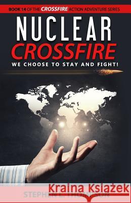 Nuclear Crossfire: We Choose to Stay and Fight! Stephen L. Thompson 9781943879151 Stephen L. Thompson - książka