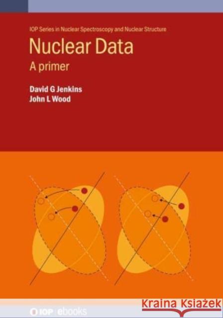 Nuclear Data: A primer Jenkins, David G. 9780750326728 IOP Publishing Ltd - książka