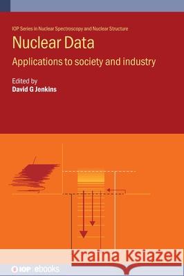 Nuclear Data: Applications to society and industry  9780750351003 Institute of Physics Publishing - książka