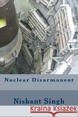 Nuclear Disarmanent MR Nishant Singh 9781495491832 Createspace - książka