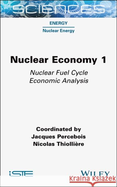 Nuclear Economy 1 – Nuclear Fuel Cycle Economic An alysis  Percebois 9781789450941  - książka