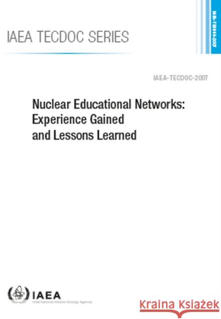 Nuclear Educational Networks: Experience Gained and Lessons Learned Iaea-Tecdov-2007 International Atomic Energy Agency 9789201355225 IAEA - książka