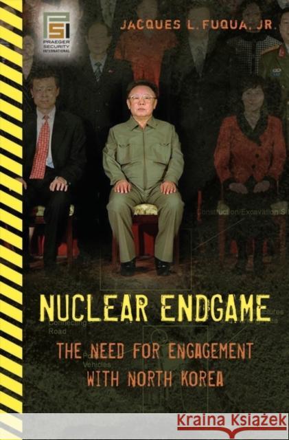 Nuclear Endgame: The Need for Engagement with North Korea Fuqua, Jacques L. 9780275990749 Praeger Security International - książka