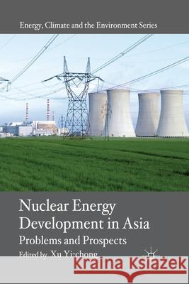 Nuclear Energy Development in Asia: Problems and Prospects Yi-Chong, X. 9781349316458 Palgrave Macmillan - książka