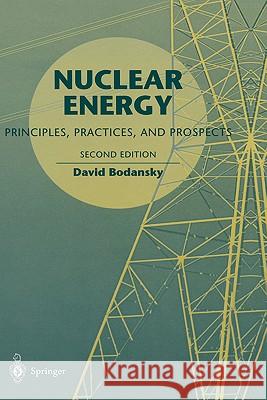 Nuclear Energy: Principles, Practices, and Prospects Bodansky, David 9780387207780 Springer - książka