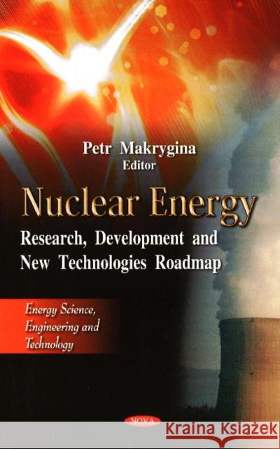 Nuclear Energy: Research, Development & New Technologies Roadmap Petr Makrygina 9781614709992 Nova Science Publishers Inc - książka