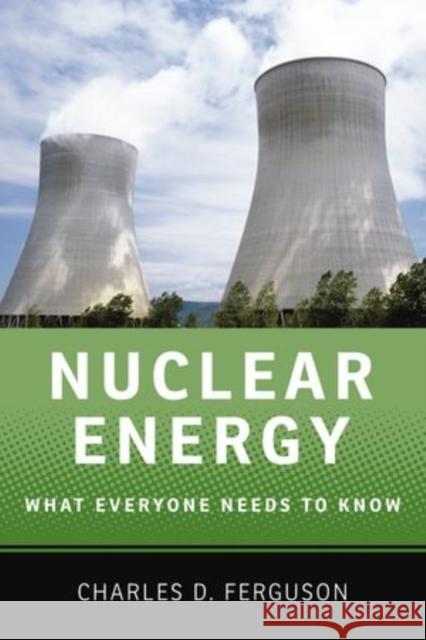 Nuclear Energy: What Everyone Needs to Know(r) Ferguson, Charles D. 9780199759453 Oxford University Press, USA - książka