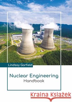 Nuclear Engineering Handbook Lindsay Garfield 9781641726580 Larsen and Keller Education - książka