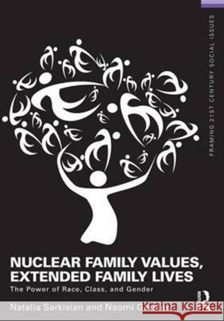 Nuclear Family Values, Extended Family Lives: The Power of Race, Class, and Gender Natalia Sarkisian Naomi Gerstel 9781138172388 Routledge - książka