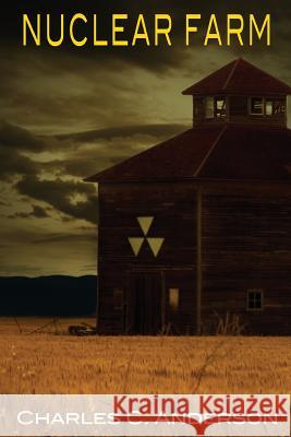 Nuclear Farm Charles C. Anderson 9781478722076 Outskirts Press - książka