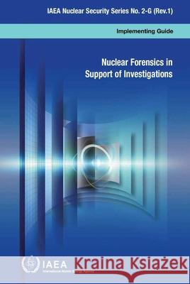 Nuclear Forensics in Support of Investigations International Atomic Energy Agency (IAEA 9789201021151 International Atomic Energy Agency - książka
