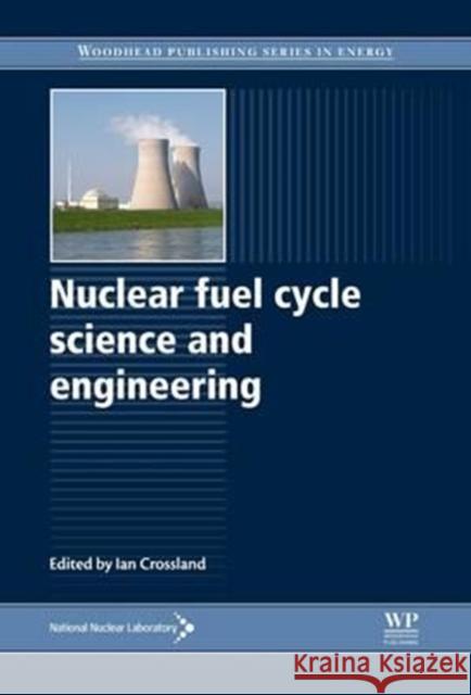 Nuclear Fuel Cycle Science and Engineering Ian Crossland 9780081016114 Woodhead Publishing - książka