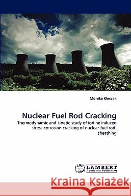 Nuclear Fuel Rod Cracking  9783844384512 LAP Lambert Academic Publishing AG & Co KG - książka