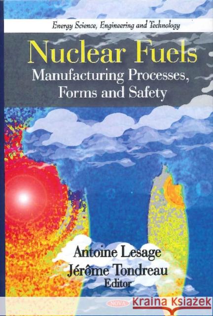 Nuclear Fuels: Manufacturing Processes, Forms & Safety Antoine Lesage, Jérôme Tondreau 9781608763269 Nova Science Publishers Inc - książka