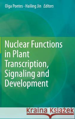 Nuclear Functions in Plant Transcription, Signaling and Development Olga Pontes Hailing Jin 9781493923854 Springer - książka