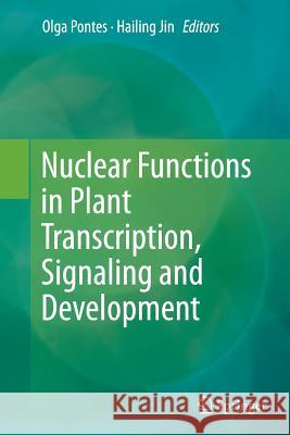 Nuclear Functions in Plant Transcription, Signaling and Development Olga Pontes Hailing Jin 9781493947522 Springer - książka