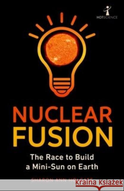 Nuclear Fusion: The Race to Build a Mini-Sun on Earth  9781785789229 Icon Books - książka