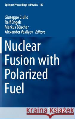 Nuclear Fusion with Polarized Fuel Giuseppe Ciullo Ralf Engels Markus Buscher 9783319394701 Springer - książka