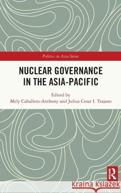 Nuclear Governance in the Asia-Pacific Mely Caballero-Anthony Julius Cesar I. Trajano 9781032130675 Routledge - książka