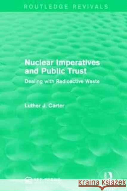 Nuclear Imperatives and Public Trust: Dealing with Radioactive Waste Luther J. Carter 9781138941847 Routledge - książka