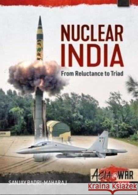 Nuclear India: Developing India's Nuclear Arms from Reluctance to Triad Sanjay Badri-Maharaj 9781914377044 Helion & Company - książka