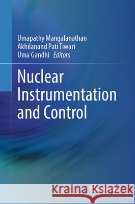Nuclear Instrumentation and Control Umapathy Mangalanathan A. P. Tiwari Uma Gandhi 9789819712823 Springer - książka