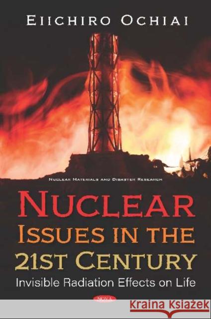 Nuclear Issues in the 21st Century: Invisible Radiation Effects on Life Eiichiro Ochiai   9781536169492 Nova Science Publishers Inc - książka