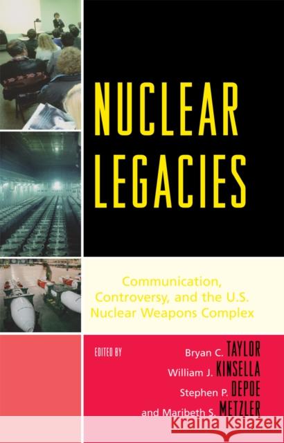 Nuclear Legacies: Communication, Controversy, and the U.S. Nuclear Weapons Complex Taylor, Bryan C. 9780739119044 Lexington Books - książka