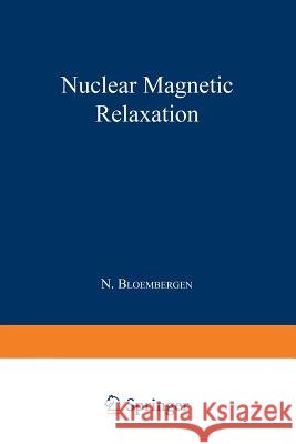 Nuclear Magnetic Relaxation Nicolaas Bloembergen 9789401757232 Springer - książka